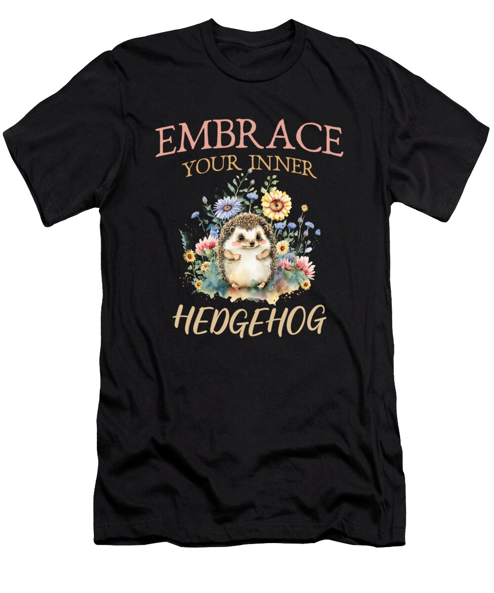 1 Embrace Your Inner Hedgehog Cute Hedgehog Animal Lover Men Women Newdesignera T-Shirt