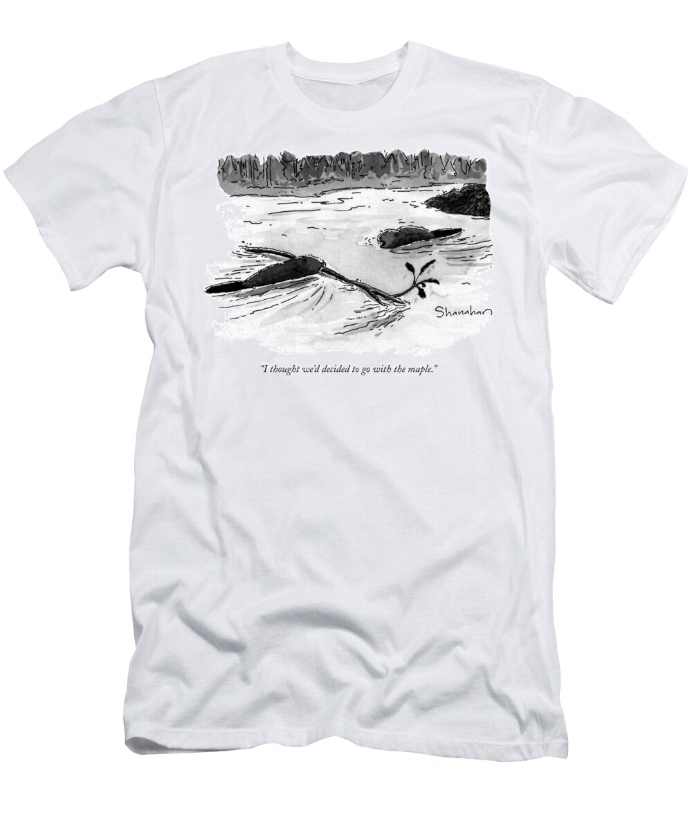 1 I Thought Wed Decided to Go with the Maple Danny Shanahan T-Shirt
