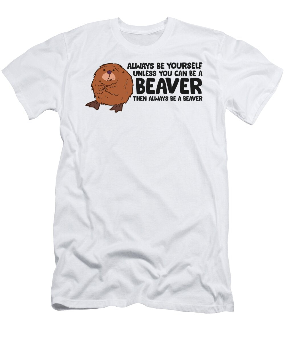 2 Always Be Yourself Unless You Can Be a Beaver Eq Designs T-Shirt
