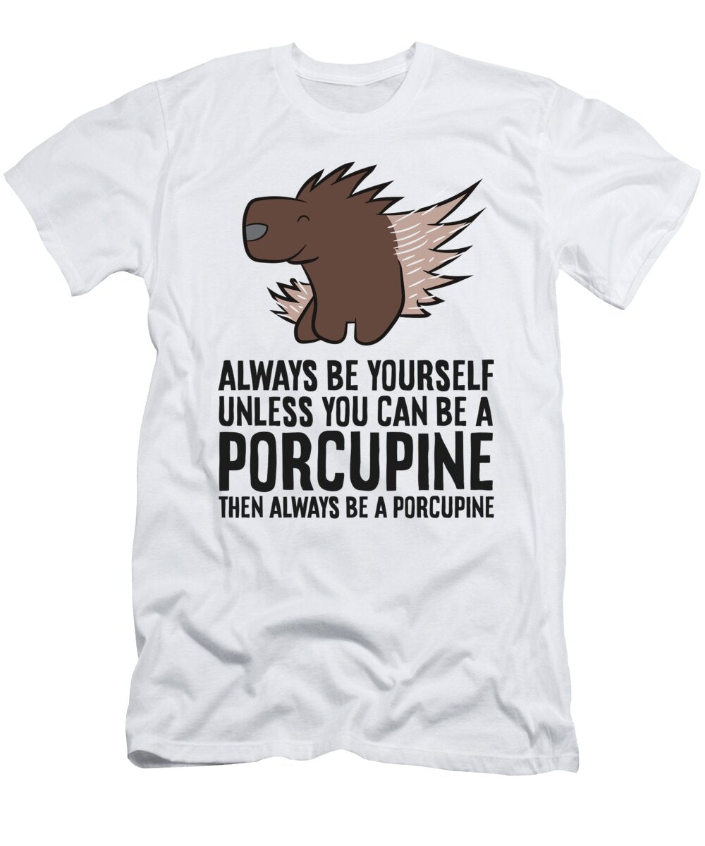 2 Always Be Yourself Unless You Can Be a Porcupine Eq Designs T-Shirt