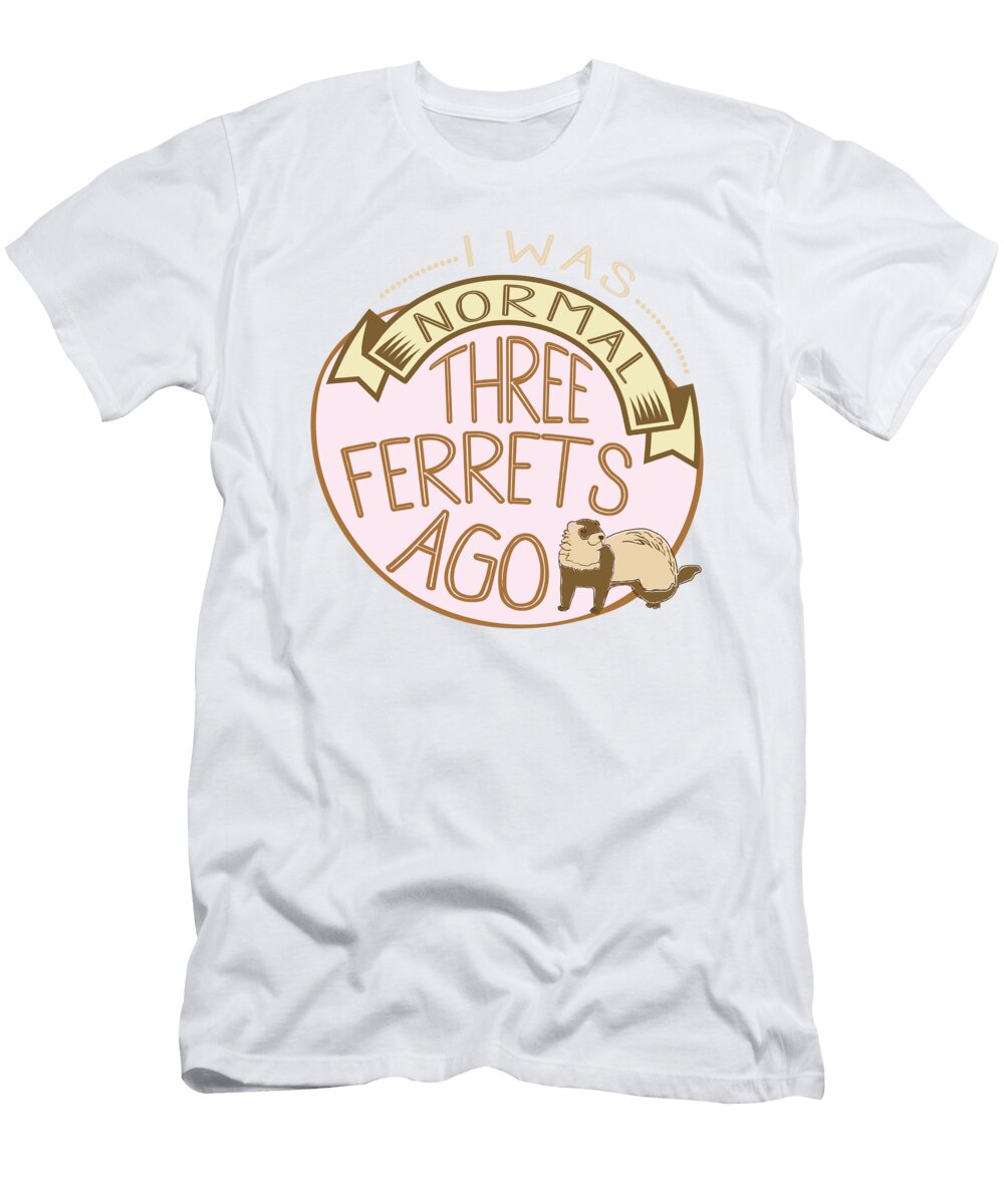 2 Ferret Lovers I Was Normal 3 Ferrets Ago Kanig Designs T-Shirt