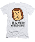 2 Life Is Better with Hedgehogs Eq Designs T-Shirt