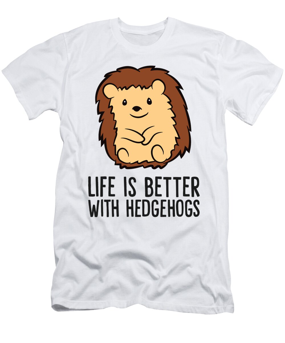 2 Life Is Better with Hedgehogs Eq Designs T-Shirt
