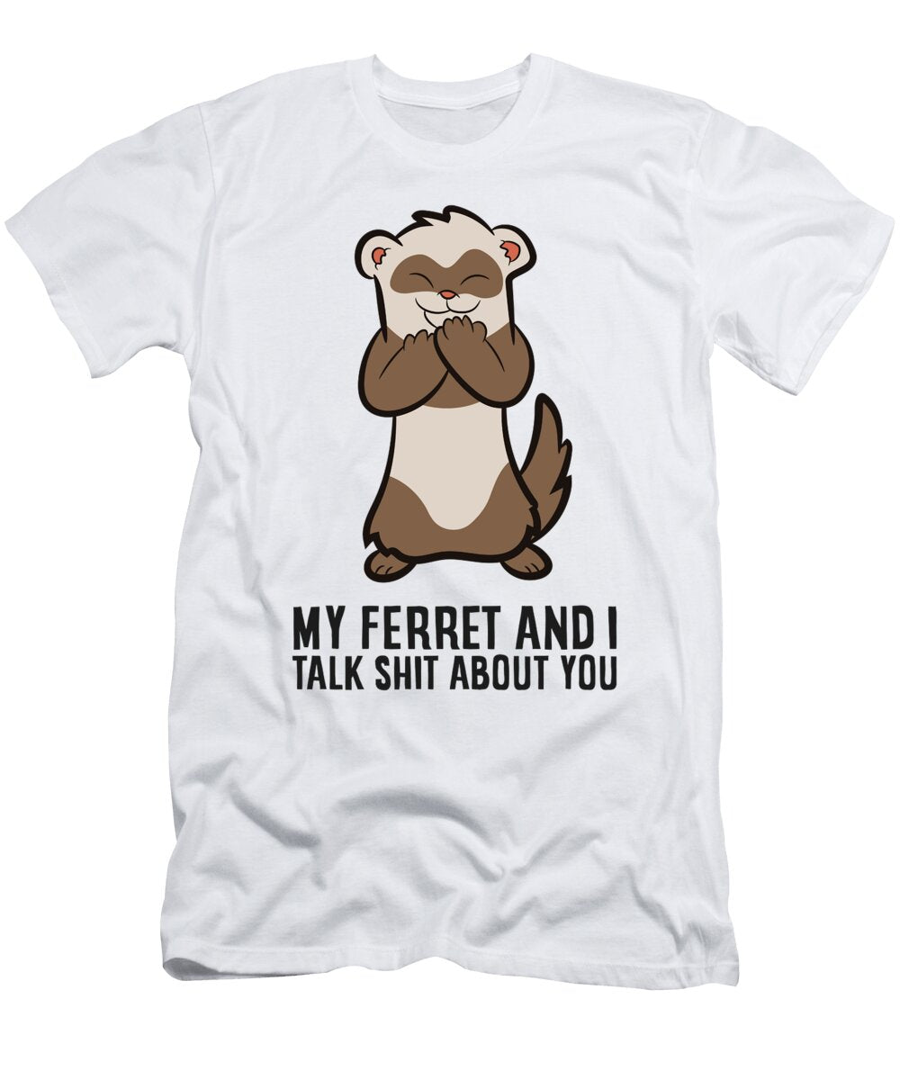 2 My Ferret and I Talk Shit About You Eq Designs T-Shirt