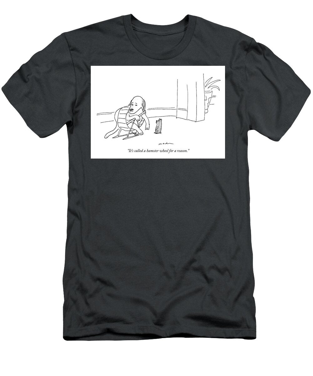 A Hamster Wheel for a Reason Michael Maslin T-Shirt