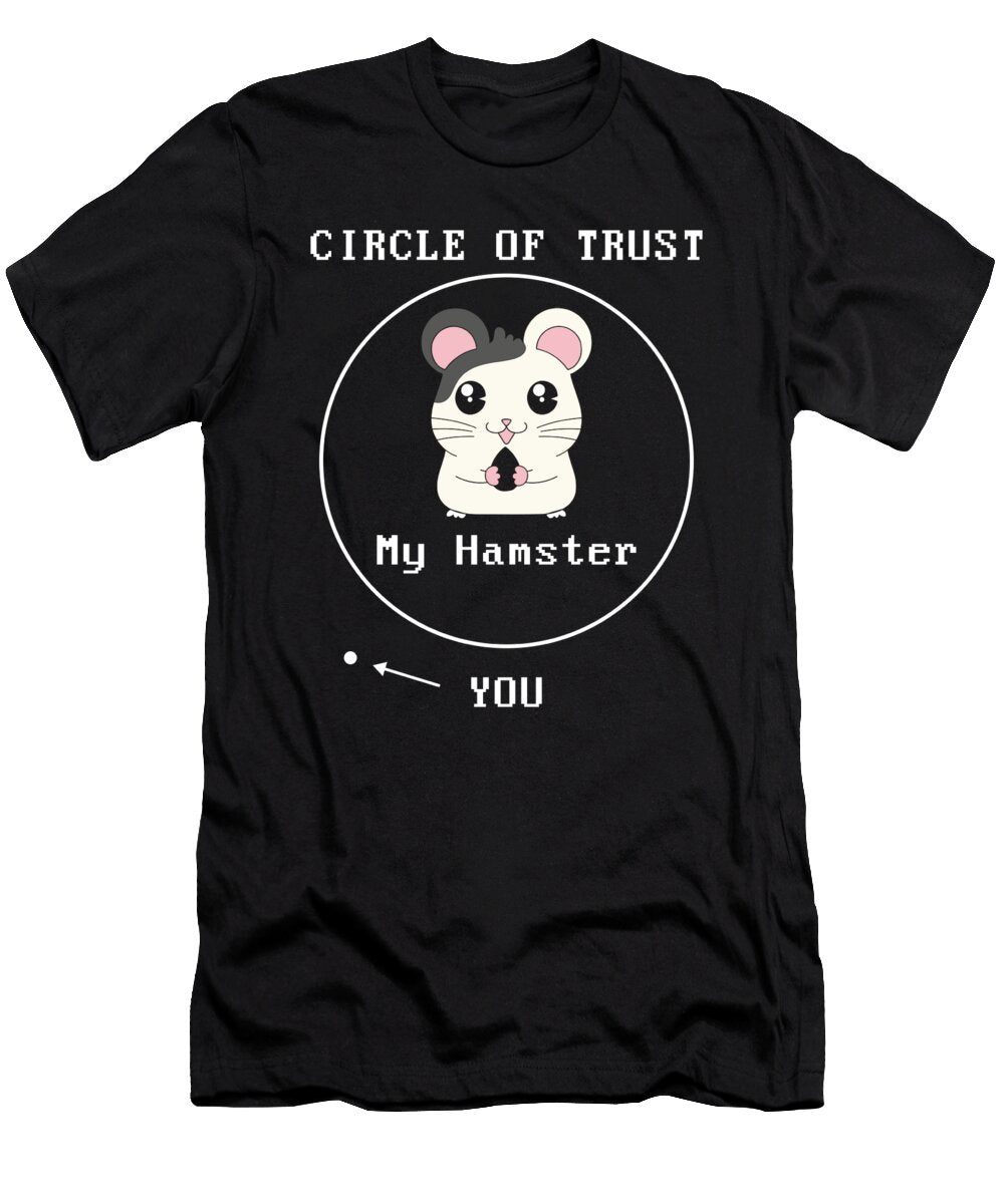 Adorable Circle of Trust My Hamster You Cute Pun the Perfect Presents T-Shirt