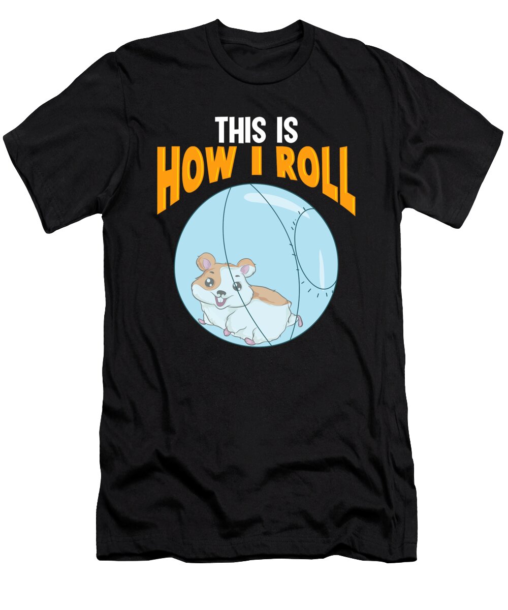 Adorable This Is How I Roll Hamster Pun the Perfect Presents T-Shirt