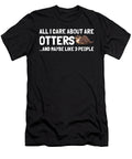 All I Care About Are Otters and Like Maybe 3 People Design Noirty Designs T-Shirt