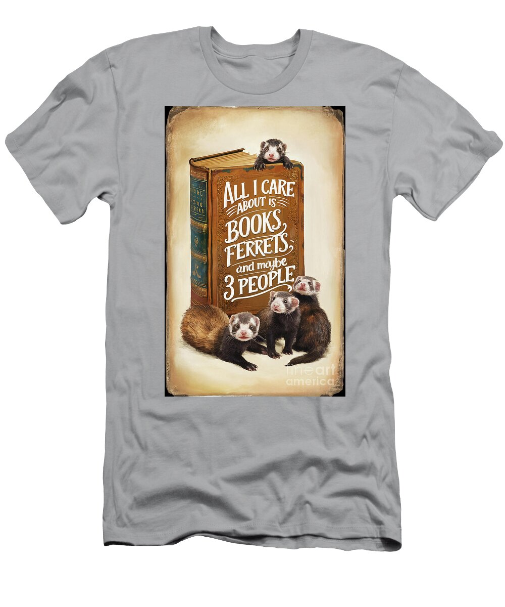 All I Care About Is Book Ferrets and 3 People Rhys Jacobson T-Shirt