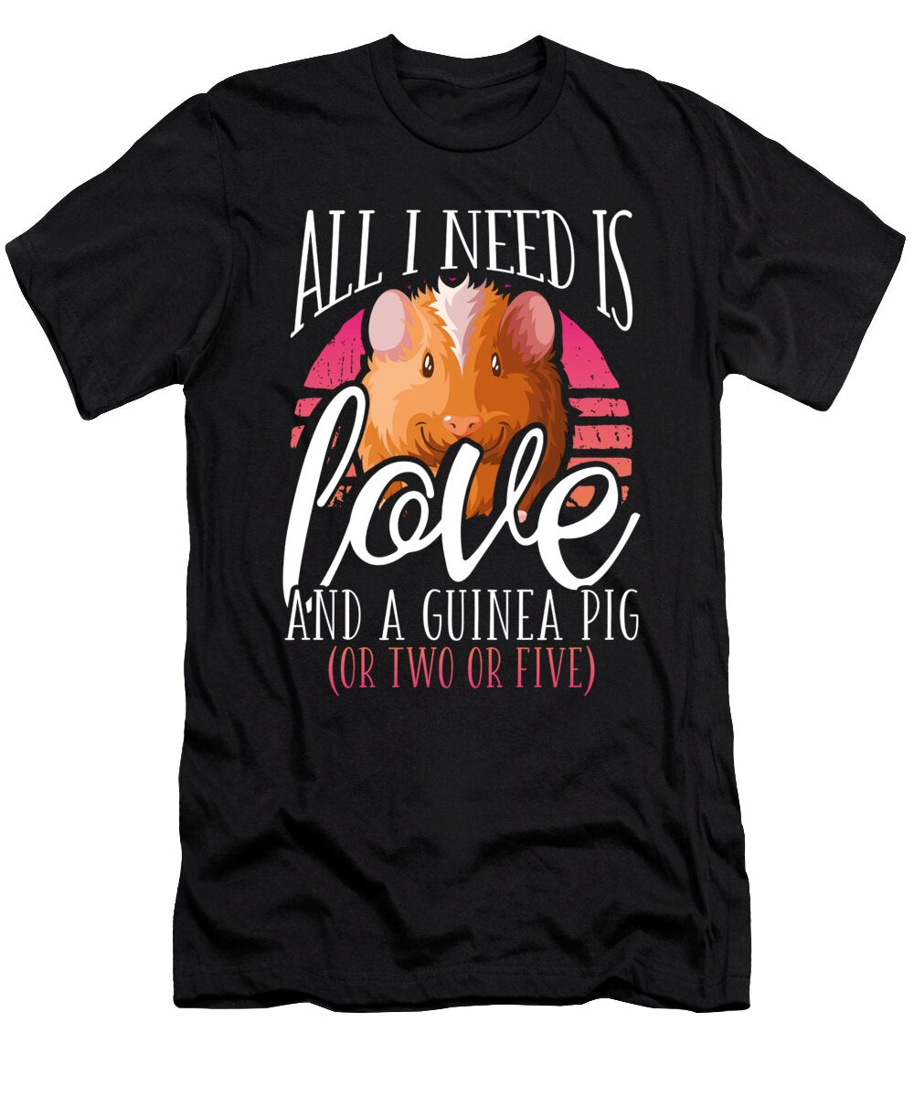 All I Need Is Love and a Guinea Pig Raphaelartdesign T-Shirt