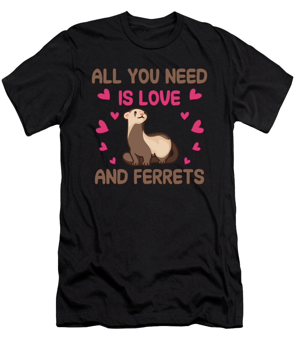 All You Need Is Love and Ferrets Tenshirt T-Shirt