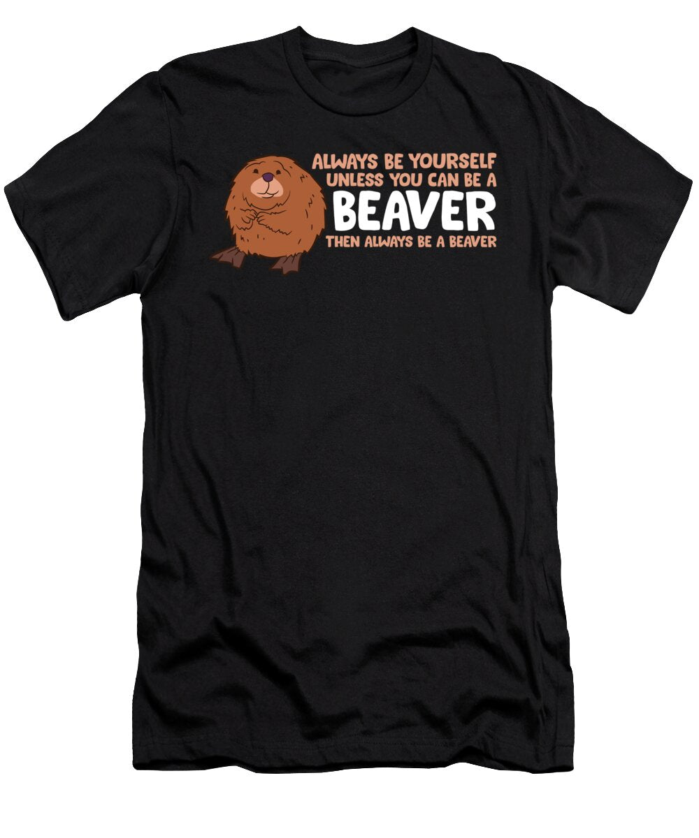 Always Be Yourself Unless You Can Be a Beaver Eq Designs T-Shirt
