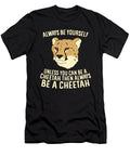 Always Be Yourself Unless You Can Be a Cheetah Eq Designs T-Shirt