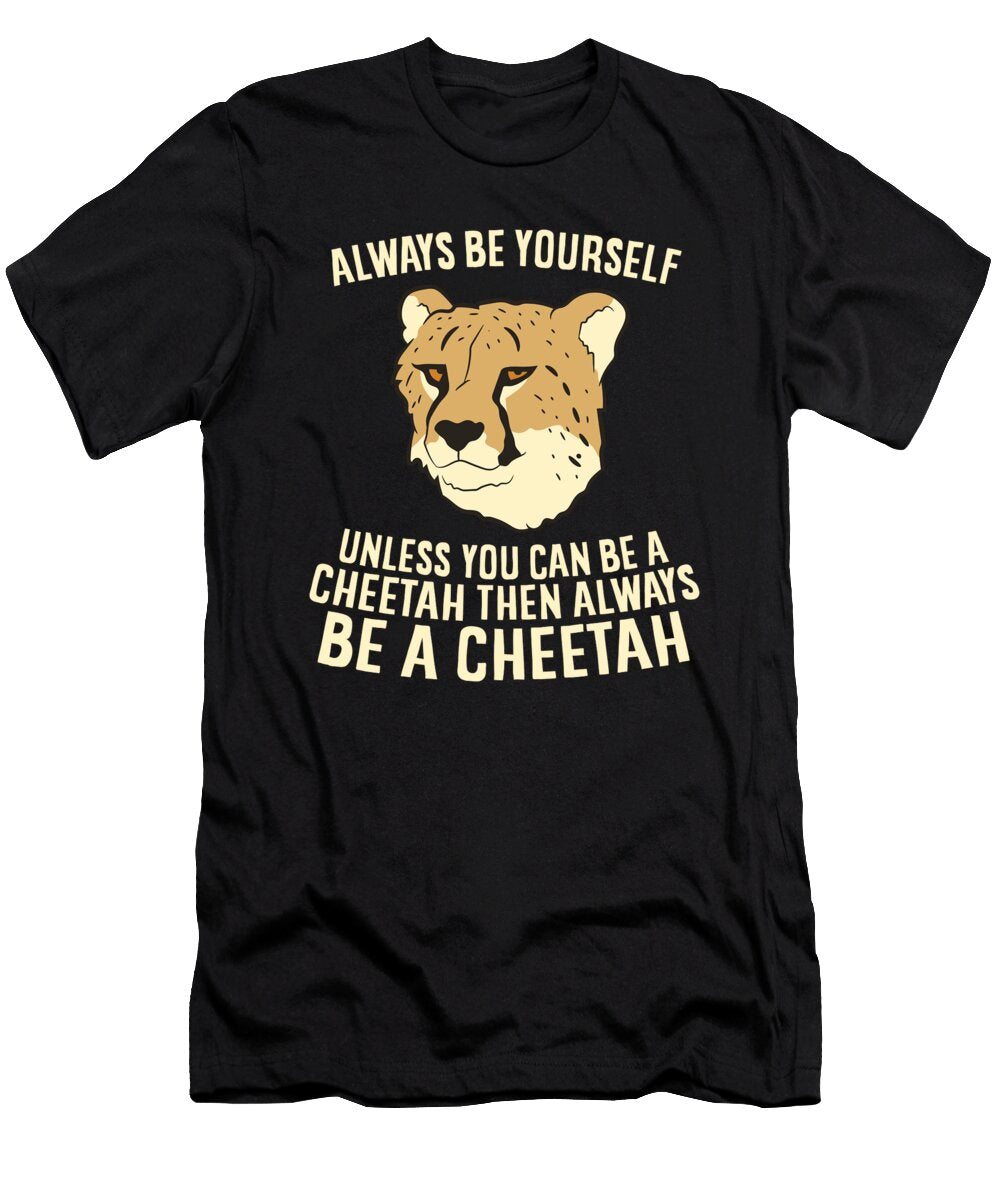 Always Be Yourself Unless You Can Be a Cheetah Eq Designs T-Shirt