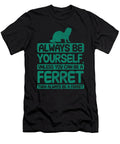 Always Be Yourself Unless You Can Be a Ferret Tenshirt T-Shirt