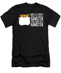 Always Be Yourself Unless You Can Be a Hamster Eq Designs T-Shirt
