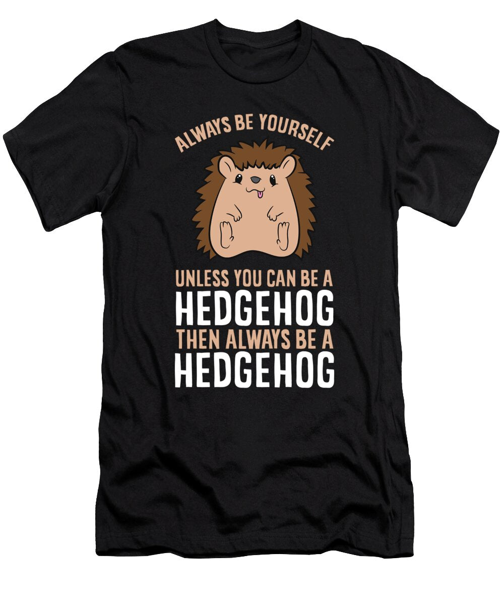 Always Be Yourself Unless You Can Be a Hedgehog Eq Designs T-Shirt