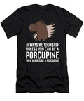 Always Be Yourself Unless You Can Be a Porcupine Eq Designs T-Shirt