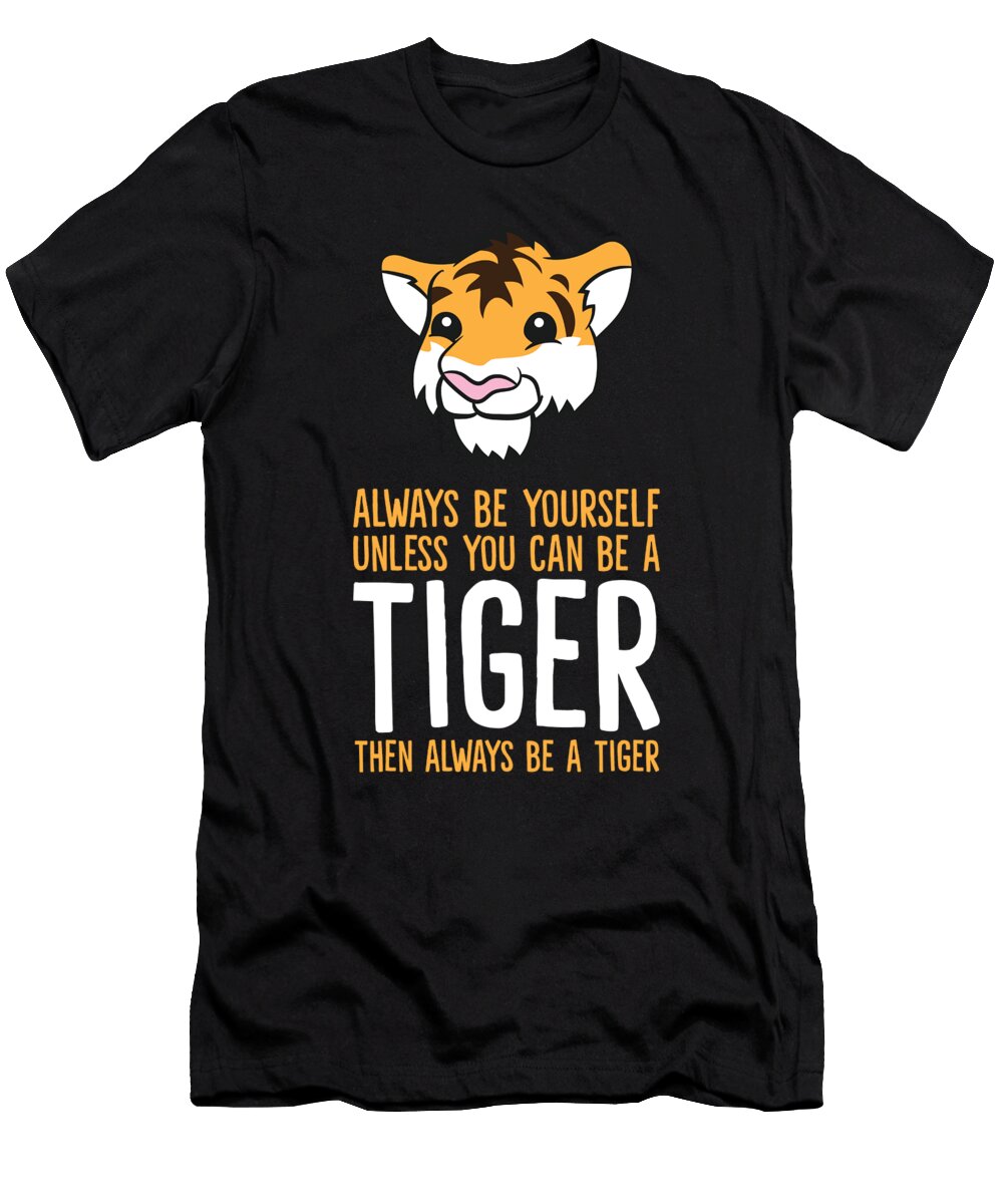 Always Be Yourself Unless You Can Be a Tiger Eq Designs T-Shirt