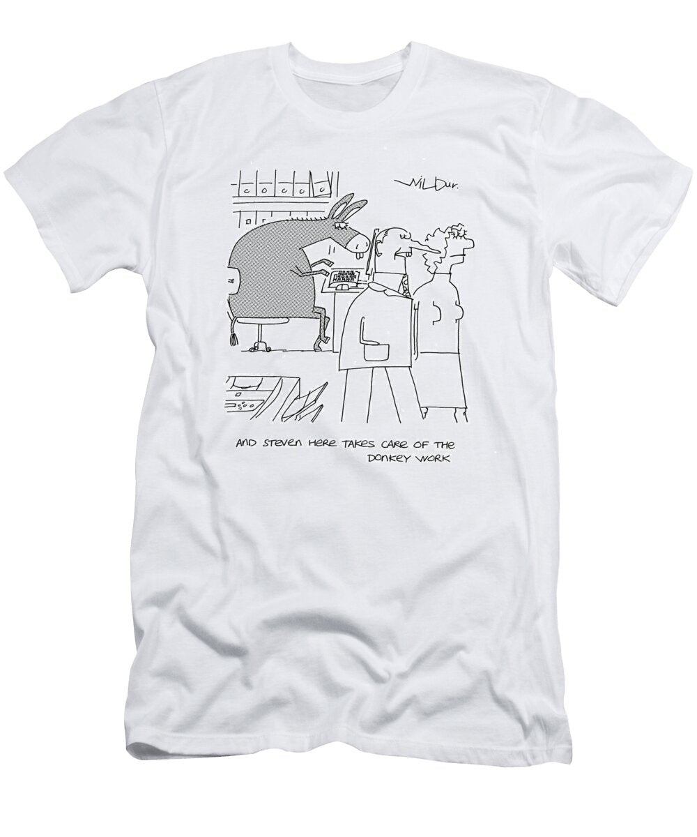 And Steven Here Takes Care of the Donkey Work Will Dawbarn T-Shirt