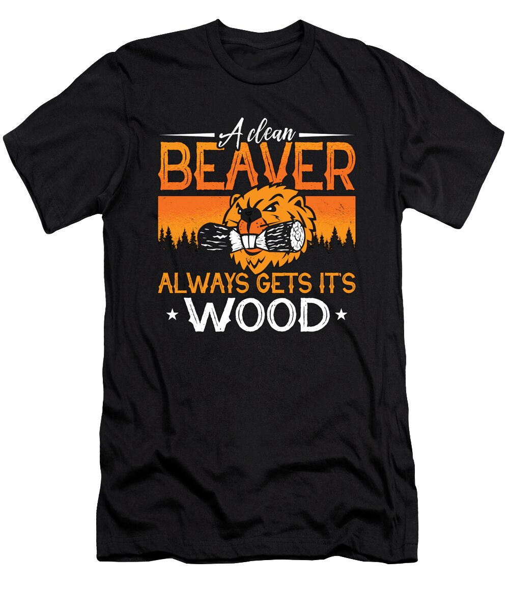 Beaver Dam a Clean Beaver Always Gets Rodents Tshirtconcepts Marvin Poppe T-Shirt