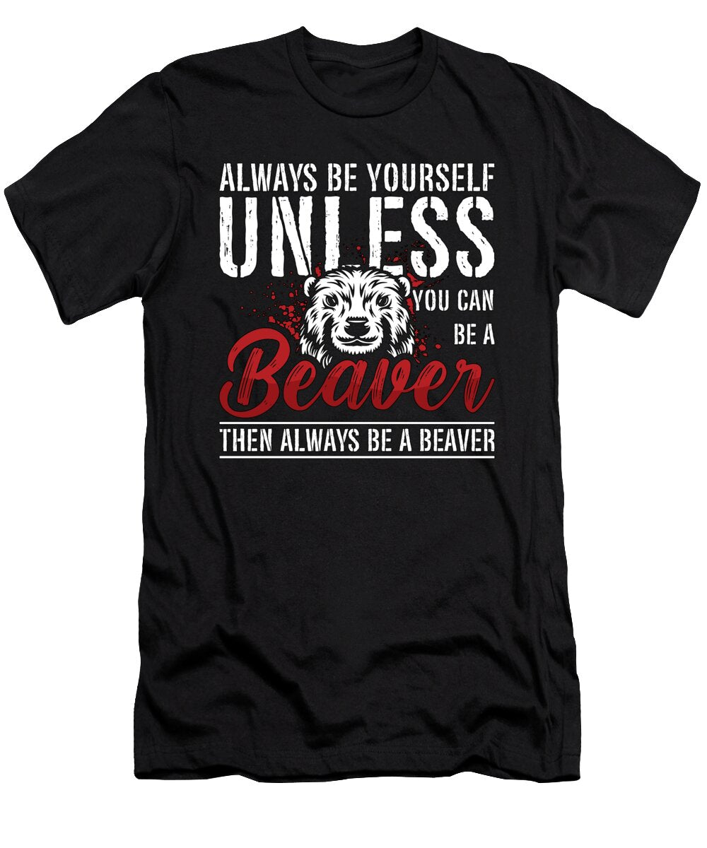 Beaver Dam Always Be Yourself Unless Zoo Animals Tshirtconcepts Marvin Poppe T-Shirt