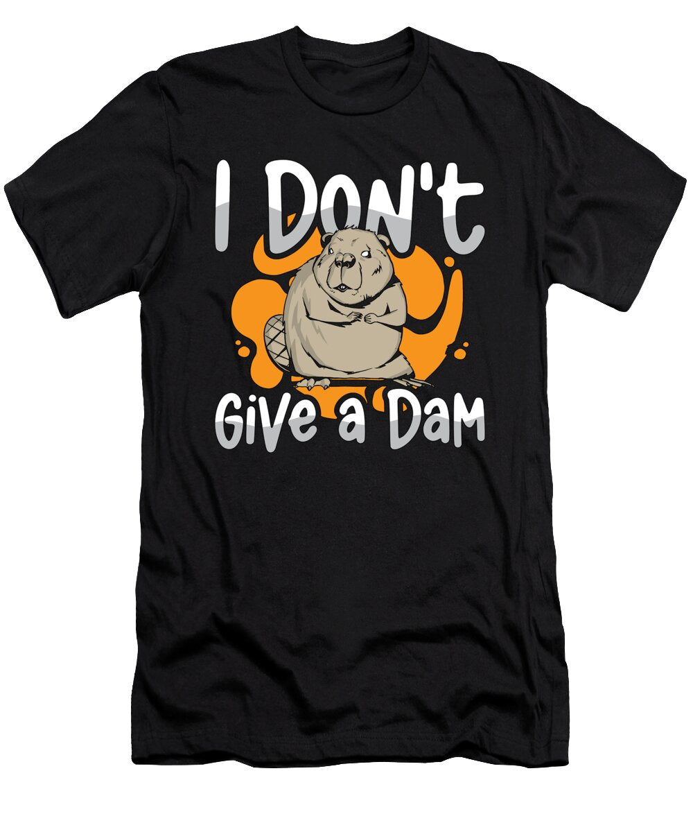 Beaver Dam I Dont Give a Dam Loves Rodent Animals Tshirtconcepts Marvin Poppe T-Shirt