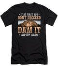 Beaver Dam If At First You Dont Succeed Rodents Tshirtconcepts Marvin Poppe T-Shirt