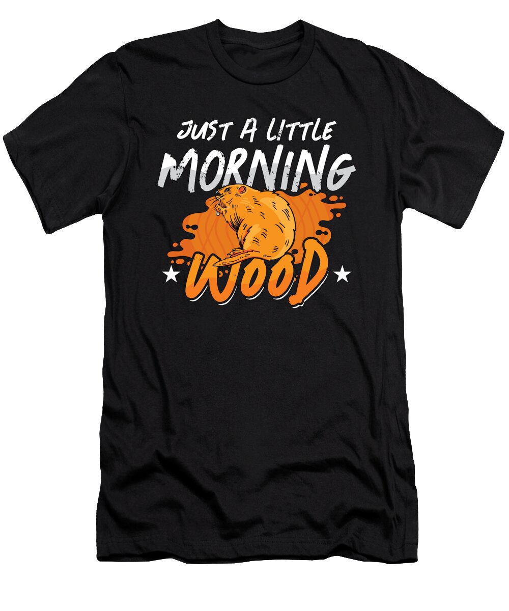 Beaver Dam Just a Little Morning Wood Zoo Animals Tshirtconcepts Marvin Poppe T-Shirt