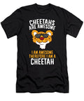 Cheetahs Are Awesome I Am Awesome Therefore I Am a Cheetah Eq Designs T-Shirt