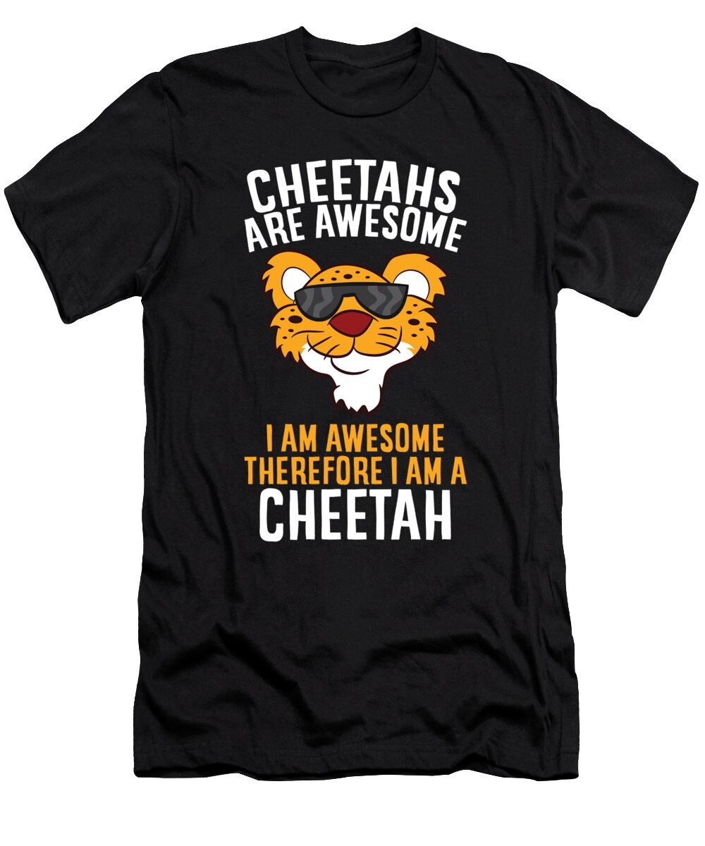 Cheetahs Are Awesome I Am Awesome Therefore I Am a Cheetah Eq Designs T-Shirt