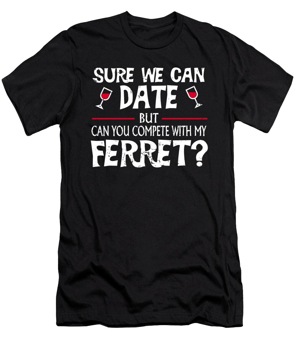 Compete with My Ferret Funny Dating Jacob Zelazny T-Shirt