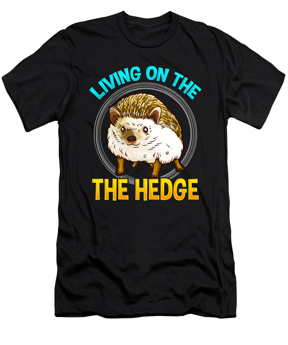 Cute Funny Living on the Hedge Adorable Pun the Perfect Presents T-Shirt
