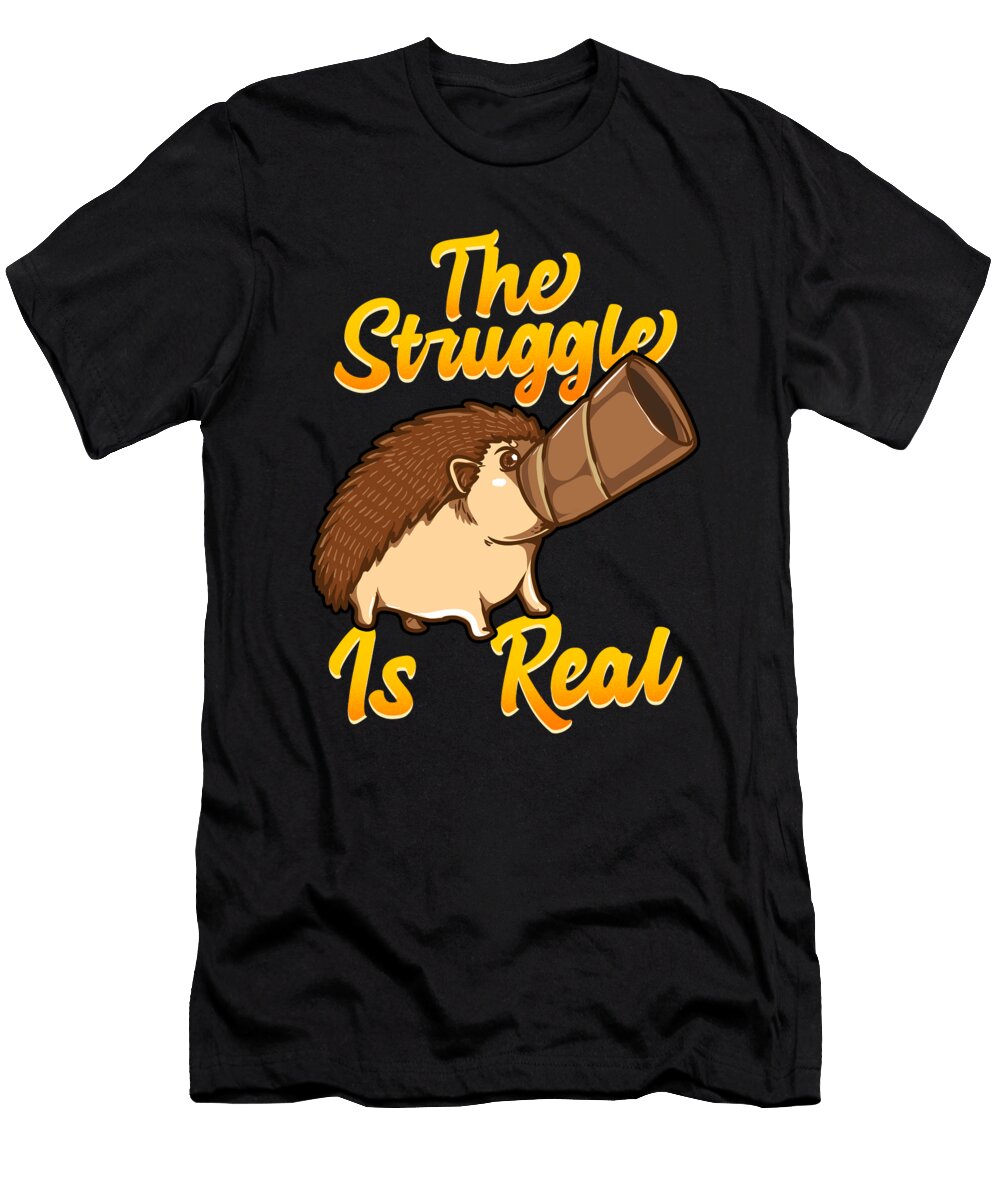 Cute Funny the Struggle Is Real Hedgehog Pun the Perfect Presents T-Shirt