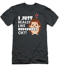 Cute Hedgehog Gift Gift I Just Really Like Hedgehogs Ok James C T-Shirt