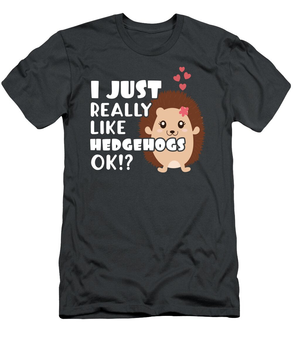 Cute Hedgehog Gift Gift I Just Really Like Hedgehogs Ok James C T-Shirt
