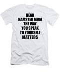 Dear Hamster Mom the Way You Speak to Yourself Matters Inspirational Gift Positive Quote Self Talk Saying Funnygiftscreation T-Shirt