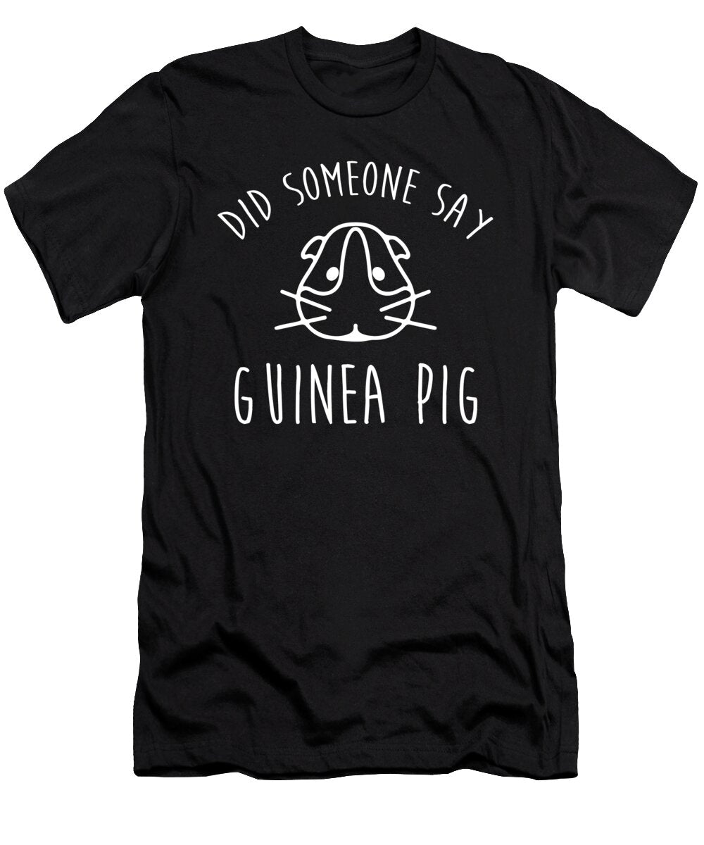 Did Someone Say Guinea Pig Noirty Designs T-Shirt