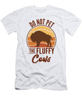 Do Not Pet the Fluffy Cows Buffalo Bison Toms Store T-Shirt