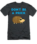 Dont Be a Prick Hedgehog Funny Hedgehog Joke National Pet Day Timonx Haree T-Shirt