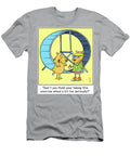 Dont You Think Your Taking This Exercise Wheel a Bittoo Phil Judd T-Shirt