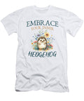 Embrace Your Inner Hedgehog Cute Hedgehog Animal Lover Men Women Newdesignera T-Shirt