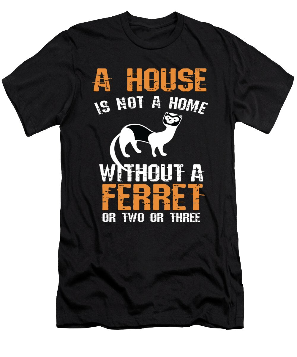 Ferret a House Is Not a Home Moon T-Shirt