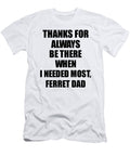 Ferret Dad Thanks for Always Be There Needed Most Cute Thank You Gift Mentor Appreciation Funnygiftscreation T-Shirt