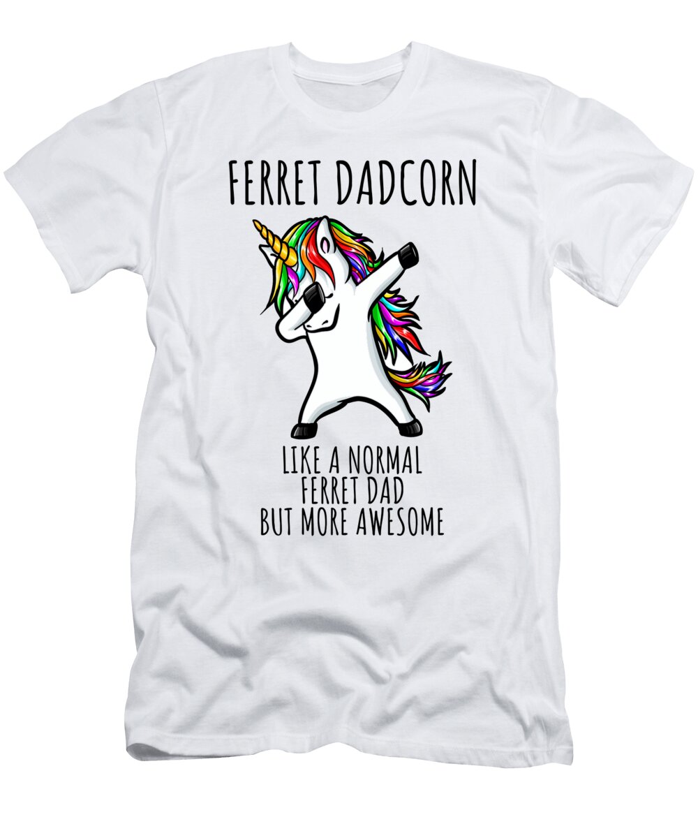 Ferret Dadcorn Funny Unicorn Dabbing Gift Like a Normal Ferret Dad But More Awesome Funnygiftscreation T-Shirt