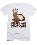 Ferret Hair Dont Care Tenshirt T-Shirt