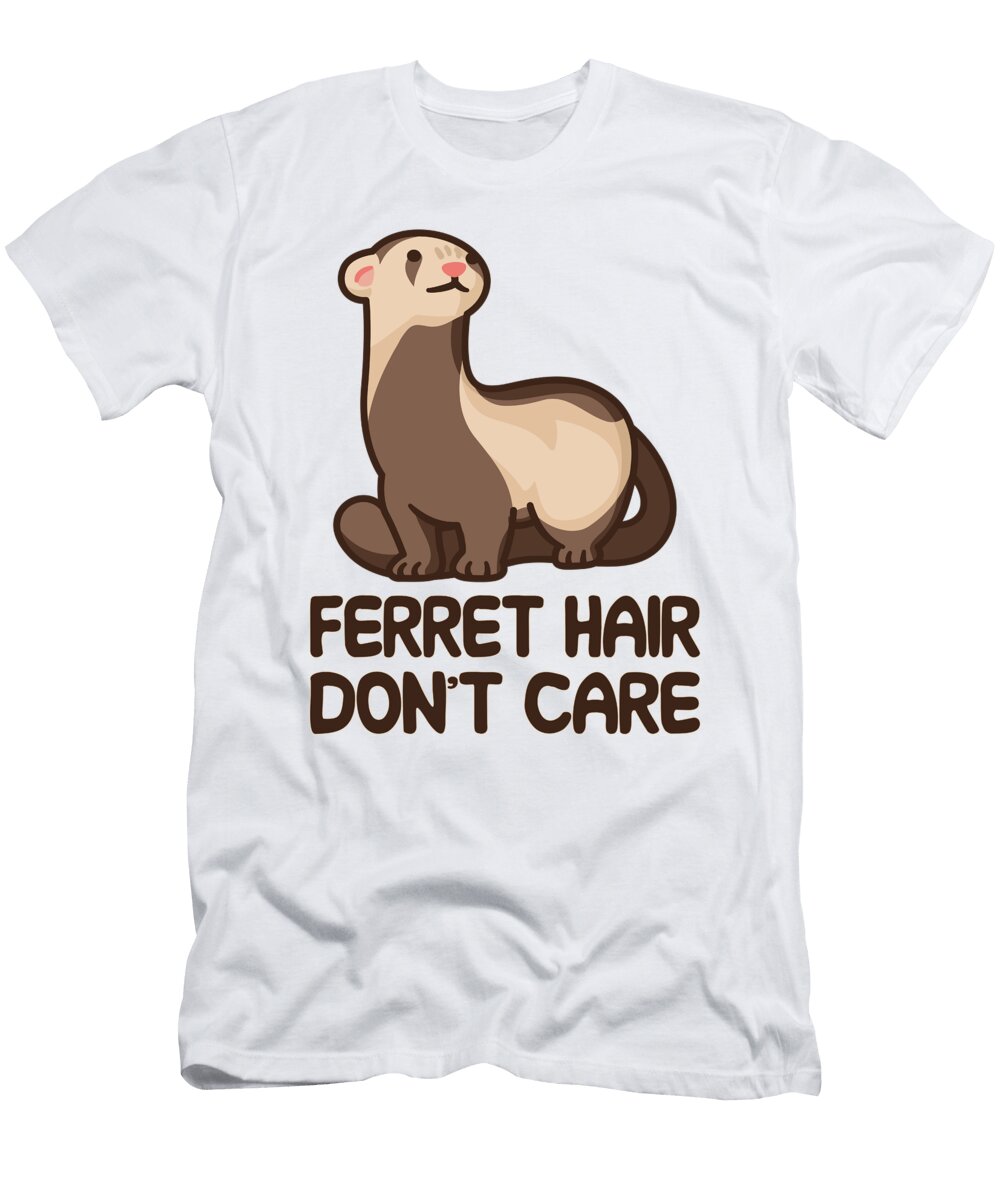Ferret Hair Dont Care Tenshirt T-Shirt