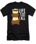 Ferret Life Is Not Fair At All Life Is Not Ferret All Eq Designs T-Shirt