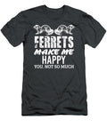 Ferret Makes Me Happy Funny Women Men Kid Pet Owner Alexaq Suhan T-Shirt