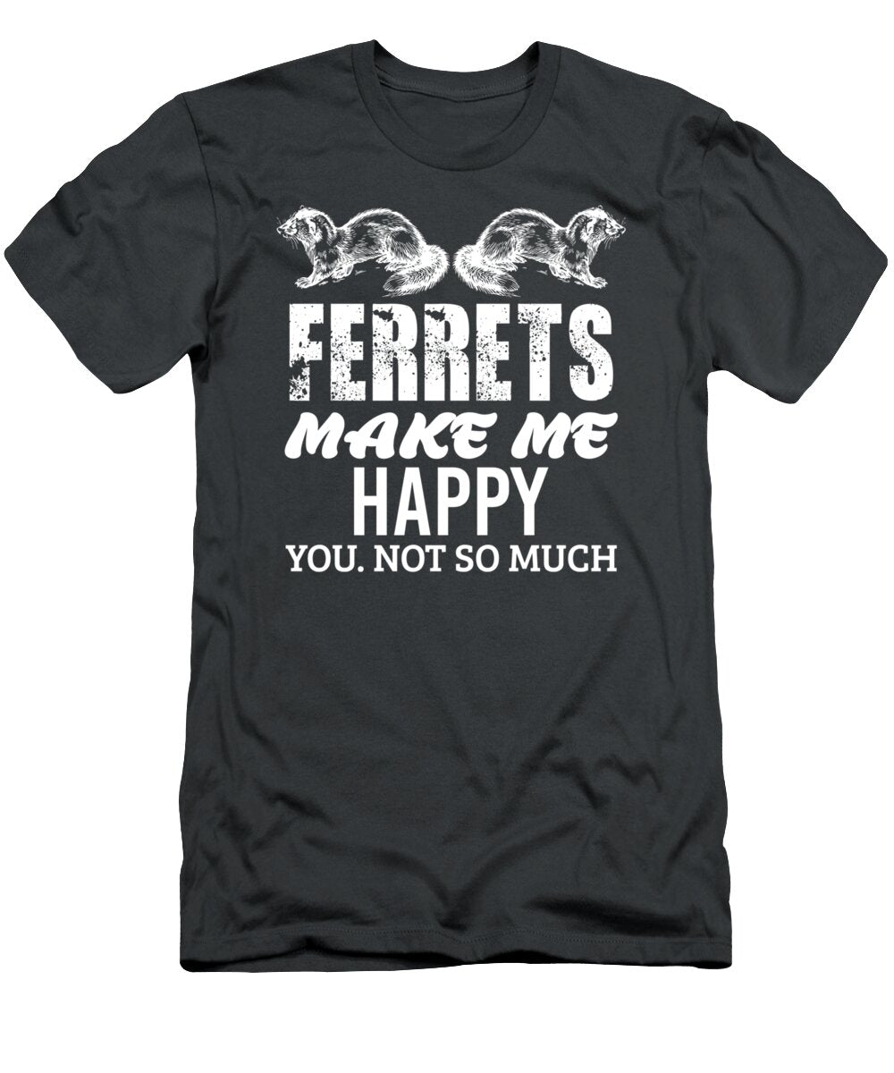 Ferret Makes Me Happy Funny Women Men Kid Pet Owner Alexaq Suhan T-Shirt
